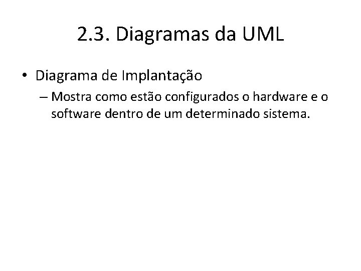 2. 3. Diagramas da UML • Diagrama de Implantação – Mostra como estão configurados