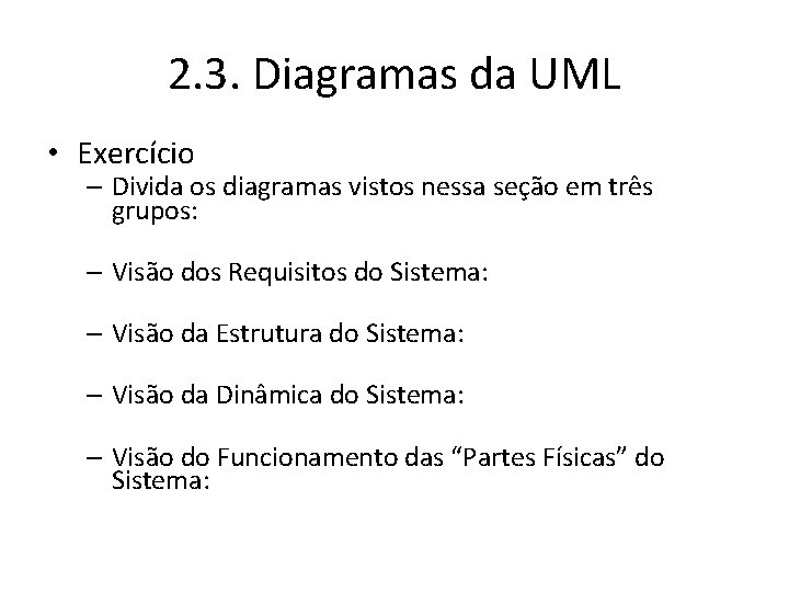 2. 3. Diagramas da UML • Exercício – Divida os diagramas vistos nessa seção