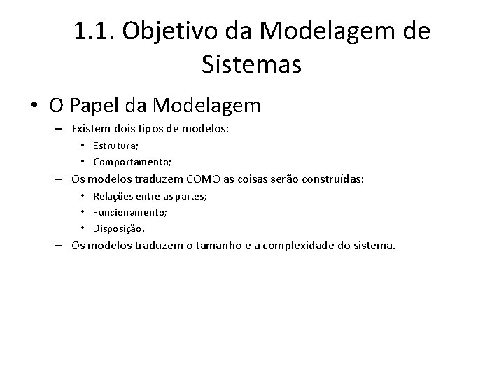 1. 1. Objetivo da Modelagem de Sistemas • O Papel da Modelagem – Existem