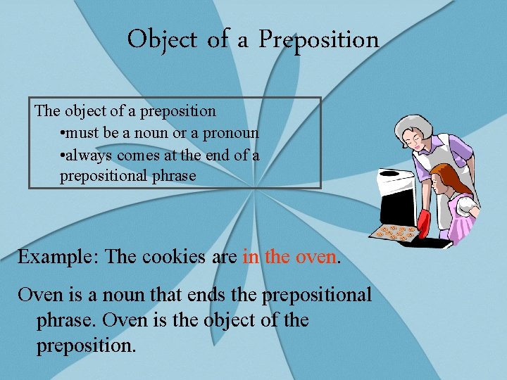 Object of a Preposition The object of a preposition • must be a noun