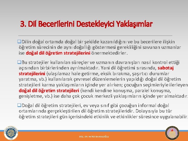 3. Dil Becerilerini Destekleyici Yaklaşımlar q. Dilin doğal ortamda doğal bir şekilde kazanıldığını ve