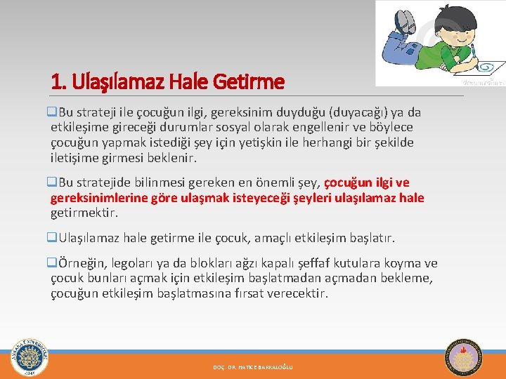 1. Ulaşılamaz Hale Getirme q. Bu strateji ile çocuğun ilgi, gereksinim duyduğu (duyacağı) ya