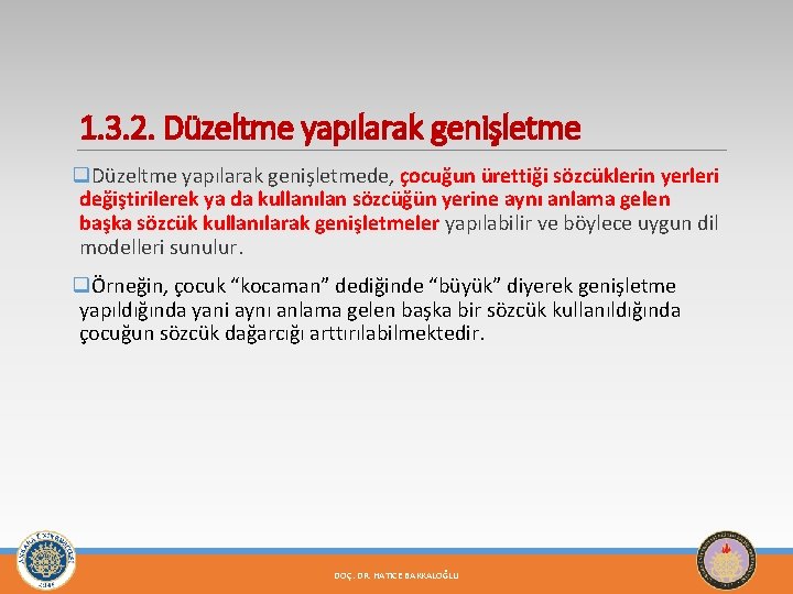 1. 3. 2. Düzeltme yapılarak genişletme q. Düzeltme yapılarak genişletmede, çocuğun ürettiği sözcüklerin yerleri