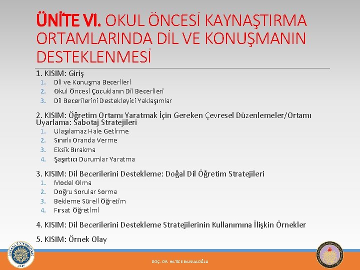 ÜNİTE VI. OKUL ÖNCESİ KAYNAŞTIRMA ORTAMLARINDA DİL VE KONUŞMANIN DESTEKLENMESİ 1. KISIM: Giriş 1.