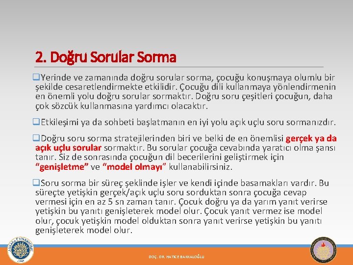 2. Doğru Sorular Sorma q. Yerinde ve zamanında doğru sorular sorma, çocuğu konuşmaya olumlu