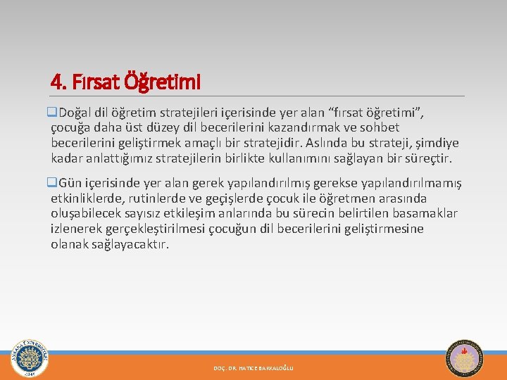 4. Fırsat Öğretimi q. Doğal dil öğretim stratejileri içerisinde yer alan “fırsat öğretimi”, çocuğa