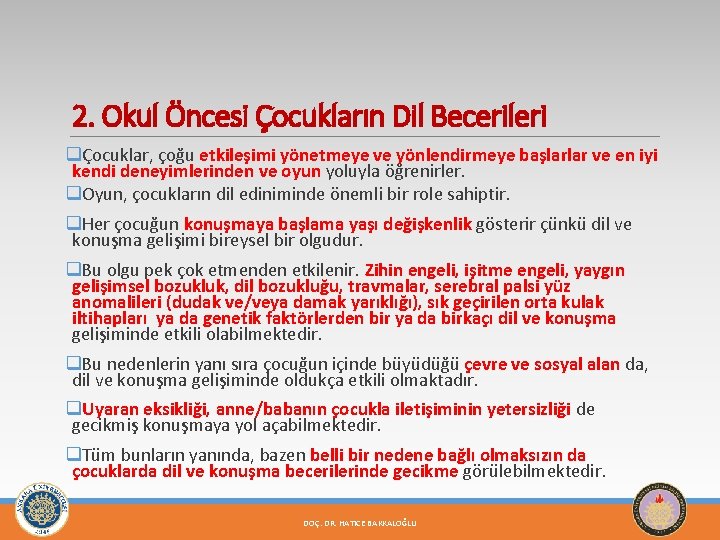 2. Okul Öncesi Çocukların Dil Becerileri qÇocuklar, çoğu etkileşimi yönetmeye ve yönlendirmeye başlarlar ve