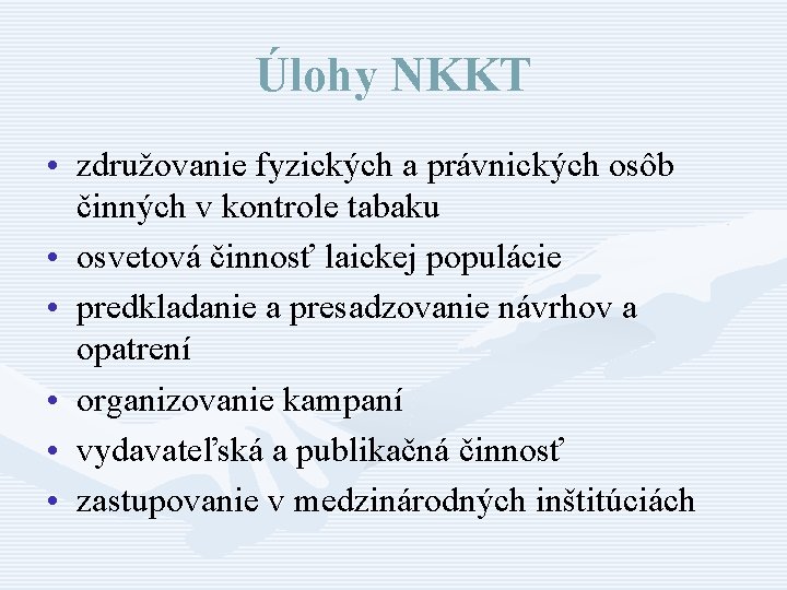 Úlohy NKKT • združovanie fyzických a právnických osôb činných v kontrole tabaku • osvetová