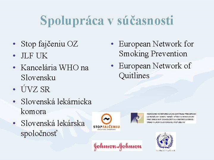 Spolupráca v súčasnosti • Stop fajčeniu OZ • JLF UK • Kancelária WHO na