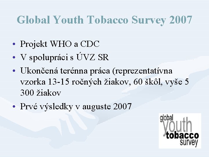 Global Youth Tobacco Survey 2007 • Projekt WHO a CDC • V spolupráci s