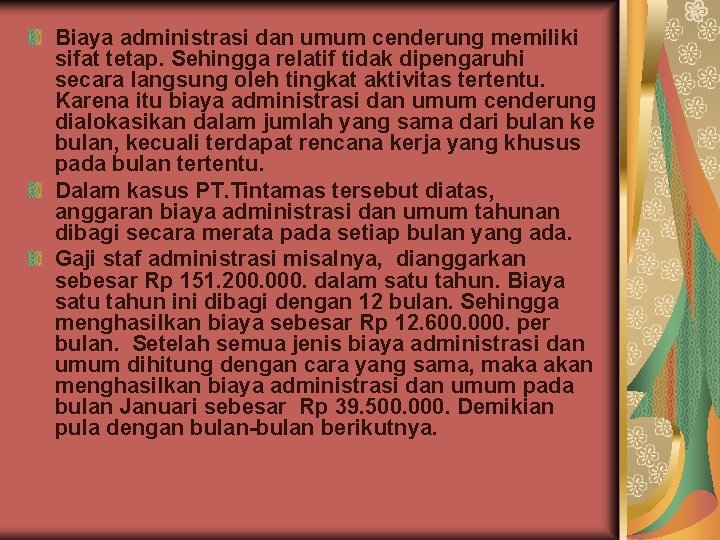 Biaya administrasi dan umum cenderung memiliki sifat tetap. Sehingga relatif tidak dipengaruhi secara langsung