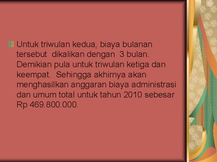 Untuk triwulan kedua, biaya bulanan tersebut dikalikan dengan 3 bulan. Demikian pula untuk triwulan Untuk triwulan kedua, biaya bulanan tersebut dikalikan dengan 3 bulan. Demikian pula untuk triwulan