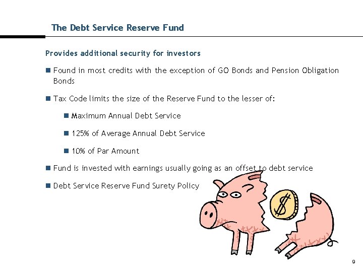 The Debt Service Reserve Fund Provides additional security for investors n Found in most