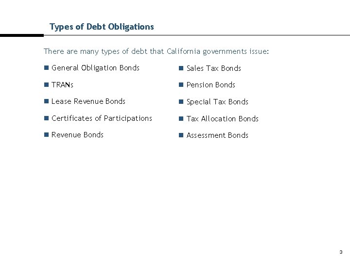 Types of Debt Obligations There are many types of debt that California governments issue: