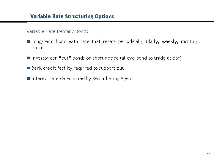 Variable Rate Structuring Options Variable Rate Demand Bonds n Long-term bond with rate that