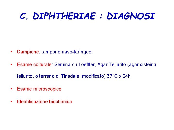 C. DIPHTHERIAE : DIAGNOSI • Campione: tampone naso-faringeo • Esame colturale: Semina su Loeffler,