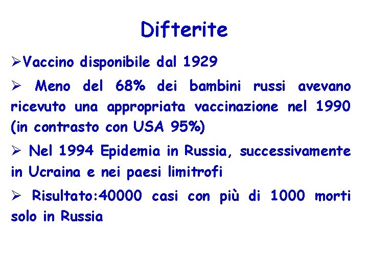 Difterite ØVaccino disponibile dal 1929 Ø Meno del 68% dei bambini russi avevano ricevuto