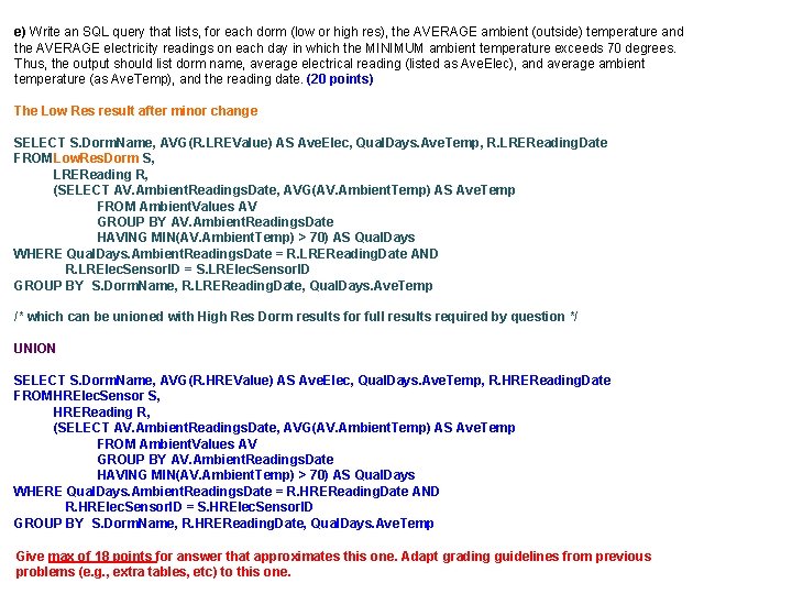 e) Write an SQL query that lists, for each dorm (low or high res),