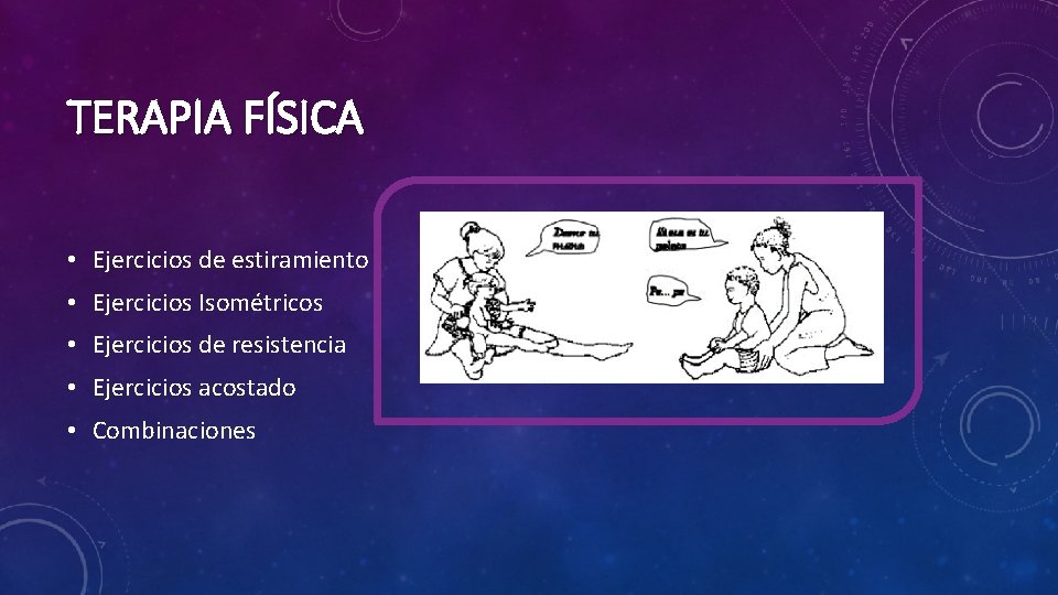 TERAPIA FÍSICA • Ejercicios de estiramiento • Ejercicios Isométricos • Ejercicios de resistencia •