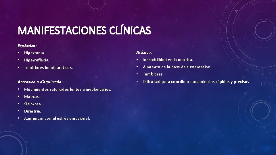 MANIFESTACIONES CLÍNICAS Espástica: • Hipertonía Atáxica: • Hiperreflexia. • Inestabilidad en la marcha. •