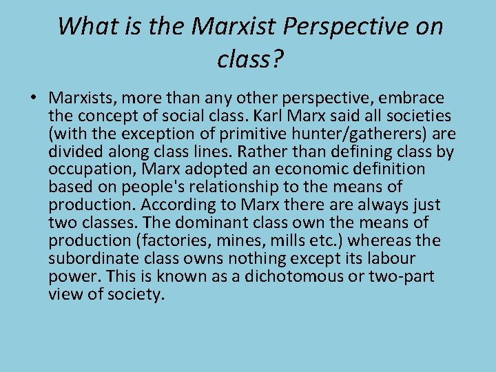 What is the Marxist Perspective on class? • Marxists, more than any other perspective,