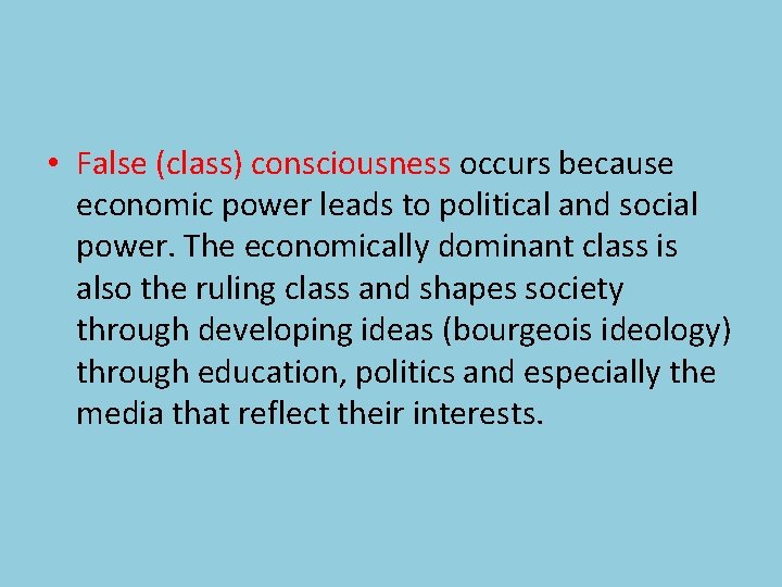  • False (class) consciousness occurs because economic power leads to political and social