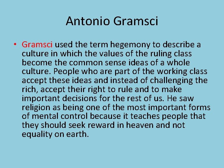 Antonio Gramsci • Gramsci used the term hegemony to describe a culture in which