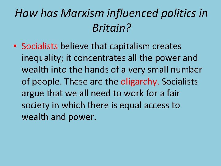 How has Marxism influenced politics in Britain? • Socialists believe that capitalism creates inequality;