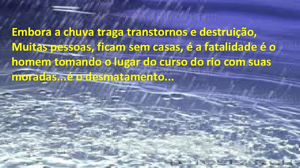 Embora a chuva traga transtornos e destruição, Muitas pessoas, ficam sem casas, é a