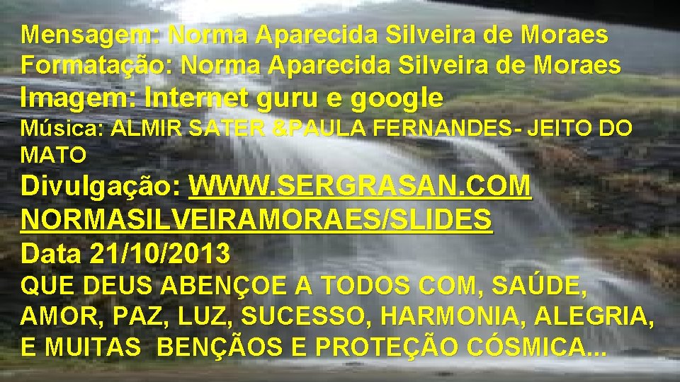 Mensagem: Norma Aparecida Silveira de Moraes Formatação: Norma Aparecida Silveira de Moraes Imagem: Internet