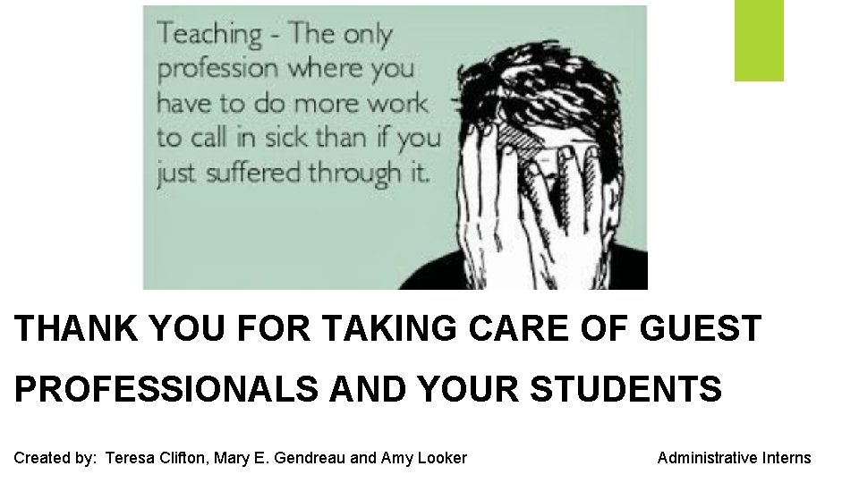 THANK YOU FOR TAKING CARE OF GUEST PROFESSIONALS AND YOUR STUDENTS Created by: Teresa