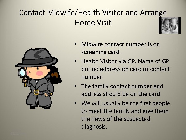 Contact Midwife/Health Visitor and Arrange Home Visit • Midwife contact number is on screening