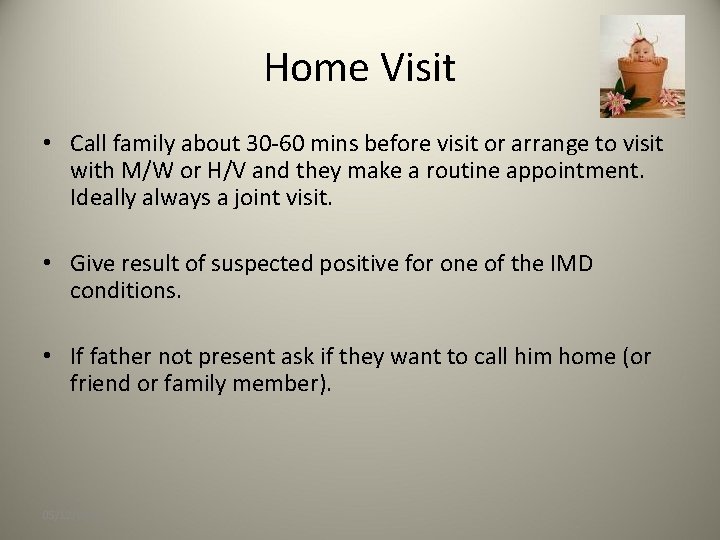 Home Visit • Call family about 30 -60 mins before visit or arrange to