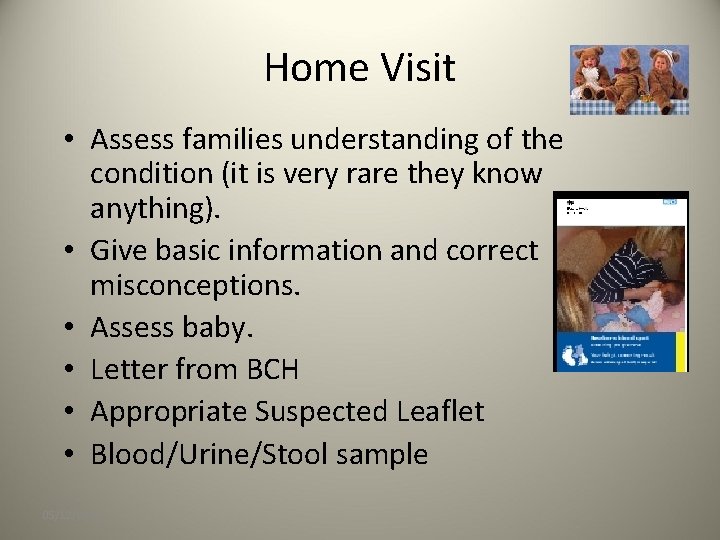 Home Visit • Assess families understanding of the condition (it is very rare they