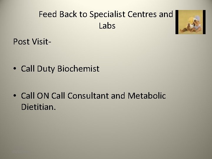 Feed Back to Specialist Centres and Labs Post Visit- • Call Duty Biochemist •