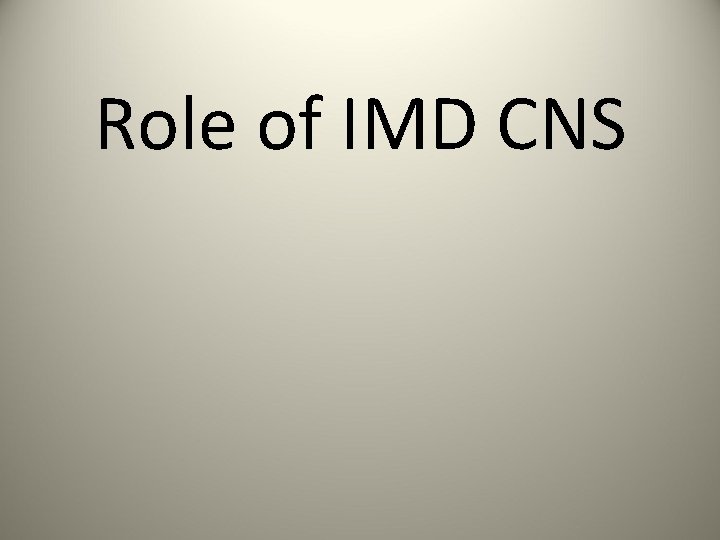 Role of IMD CNS 