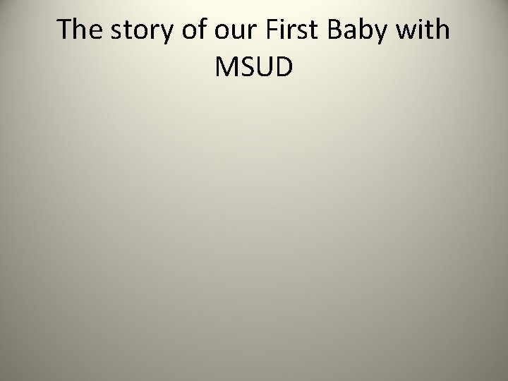 The story of our First Baby with MSUD 