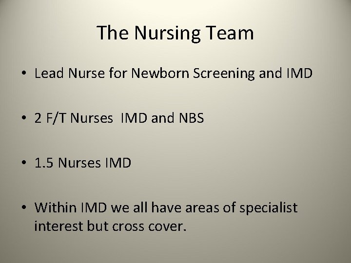 The Nursing Team • Lead Nurse for Newborn Screening and IMD • 2 F/T