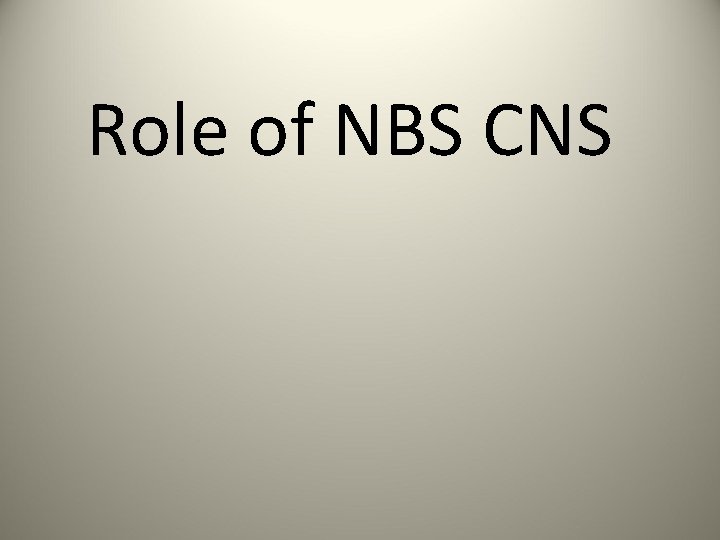 Role of NBS CNS 