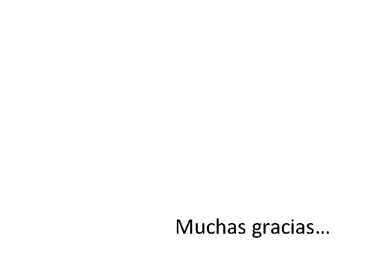 Muchas gracias… 