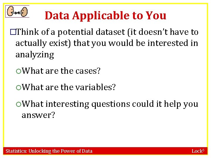 Data Applicable to You �Think of a potential dataset (it doesn’t have to actually