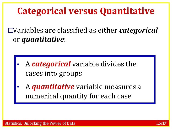 Categorical versus Quantitative �Variables are classified as either categorical or quantitative: • A categorical