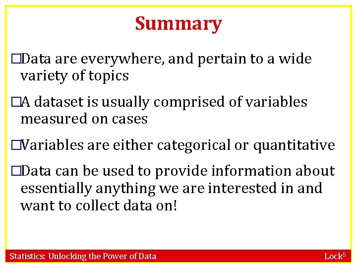 Summary �Data are everywhere, and pertain to a wide variety of topics �A dataset