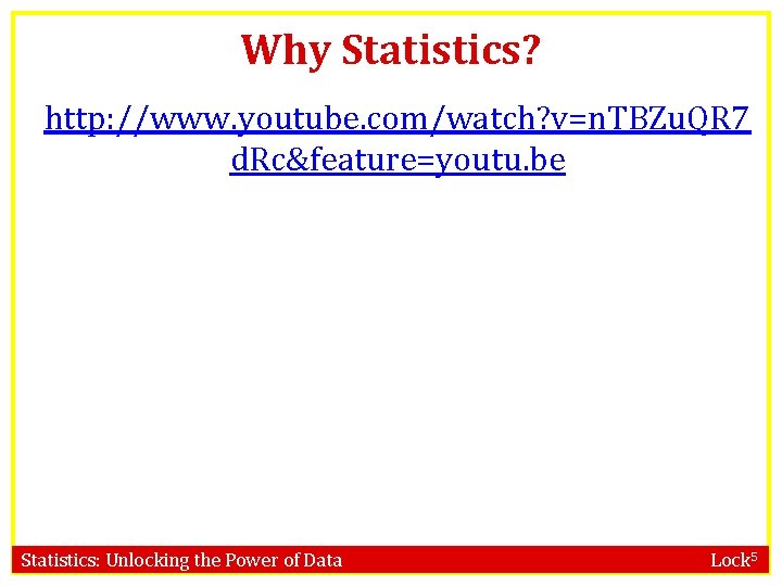 Why Statistics? http: //www. youtube. com/watch? v=n. TBZu. QR 7 d. Rc&feature=youtu. be Statistics: