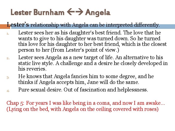 Lester Burnham Angela Lester’s relationship with Angela can be interpreted differently. 1. 2. 3.