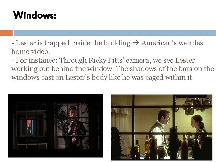 Windows: - Lester is trapped inside the building. American’s weirdest home video. - For