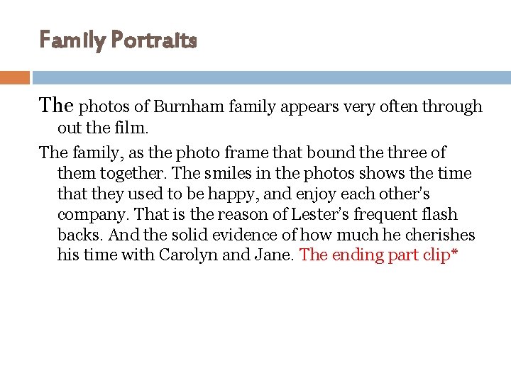 Family Portraits The photos of Burnham family appears very often through out the film.