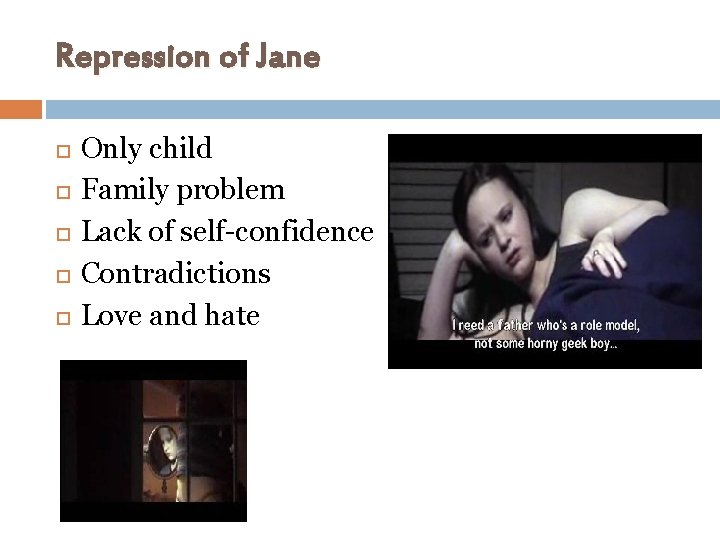 Repression of Jane Only child Family problem Lack of self-confidence Contradictions Love and hate