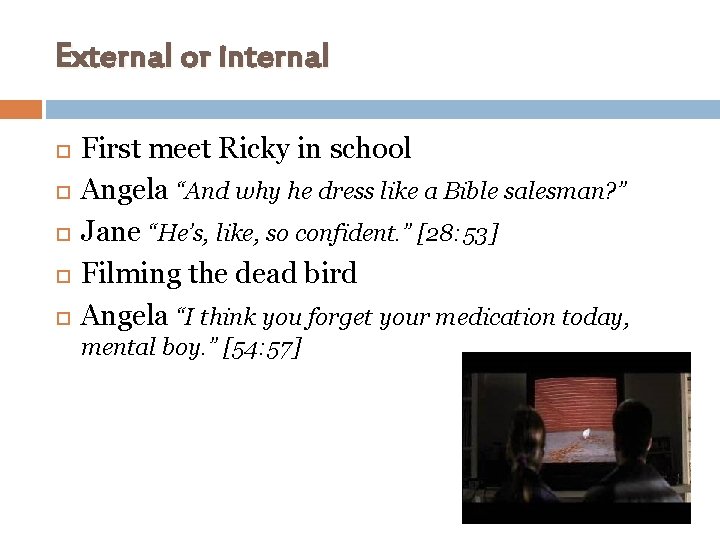 External or internal First meet Ricky in school Angela “And why he dress like