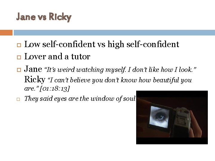 Jane vs Ricky Low self-confident vs high self-confident Lover and a tutor Jane “It’s